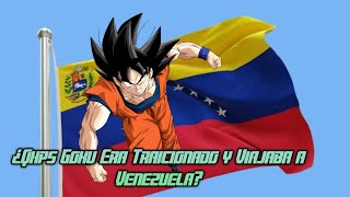 ¿Qhps Goku Era Traicionado y Viajaba a Venezuela?