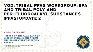 VOD: Tribal PFAS Workgroup: EPA and Tribal Poly and Per-Fluoroalkyl Substances (PFAS), Update 2