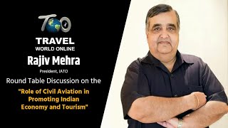 Rajiv Mehra  President, IATO on "Role of Civil Aviation in promoting Indian Economy and Tourism"