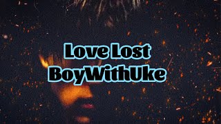 BoyWithUke - Love Lost (Lyrics)