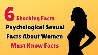 6 Best Psychological Sexual Facts About Women Must-Know Facts