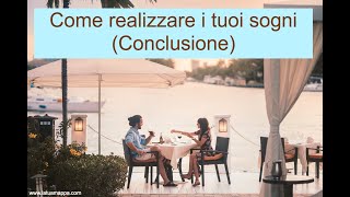 Come realizzare i tuoi sogni (Conclusione)