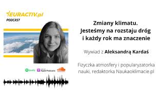 Aleksandra Kardaś | Zmiany klimatu: Jesteśmy na rozstaju dróg i każdy rok ma znaczenie [WYWIAD]