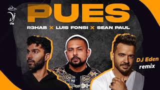 R3HAB & LUIS FONSI & SEAN PAUL - Pues (DJ Eden remix)