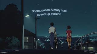 Dosmukasan - Almaty tuni (speed up version)