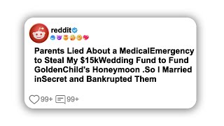 Parents Lied About a Medical Emergency to Steal My $15k Wedding Fund to Fund Golden Child's#reddit