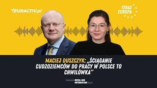 Maciej Duszczyk: „Ściąganie cudzoziemców do pracy w Polsce to chwilówka” [Podcast Teraz Europa]