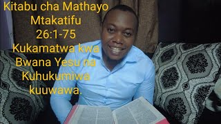 Kitabu cha Mathayo Mtakatifu 26:1-75 Kukamatwa kwa Bwana Yesu na Kuhukumiwa kuuwawa.