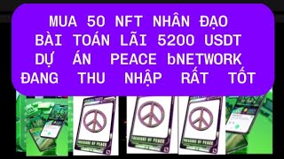 MUA 50 NFT NHÂN ĐẠO BÀI TOÁN LÃI 5200 USDT DỰ ÁN PEACE NETWORK MẠNG HÒA BÌNH ĐANG THU NHẬP RẤT TỐT