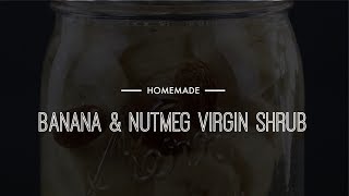 Homemade - Banana & Nutmeg Virgin Shrub