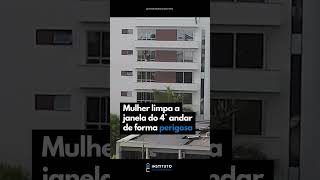 Mulher limpa a janela do 4° andar de forma perigosa #noticias