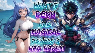 What If Deku Had Magical Powers & Had Harem!?