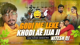 Godi Me Leke Khodi Ae Jija Ji Pawan Singh Hit Dj Song 2023 ! Edm Topori Dance Mix ! Dj Nitesh Bokaro