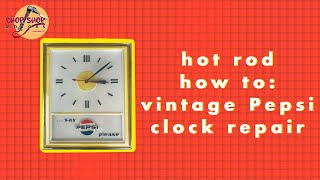 HOT ROD HOW TO: Vintage Pepsi Clock Repair