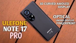 Ulefone Note 17 Pro Preview - Stylish Design, Curved AMOLED Display & In-display Fingerprint Scanner