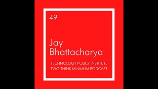 Two Think Minimum Ep 49: Jay Bhattacharya on Health Economics and Coronavirus