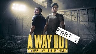 A way out - Gameplay Part 2 (Bangla)