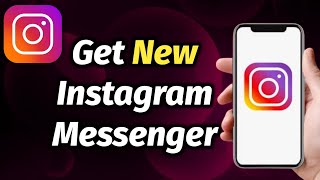 HOW TO GET THE NEW INSTAGRAM MESSENGER