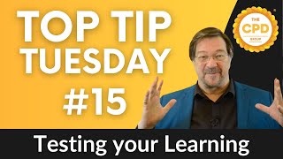 CPD Top Tip Tuesday #15 Testing your Learning