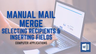 Manual Mail Merge - Selecting Recipients & Inserting Fields