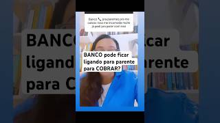 Banco pode ficar ligando para parente para cobrar? #dívidas #cobrança