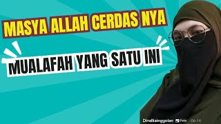 MASYA ALLAH CERDASNYA MUALAFAH YANG SATU INI