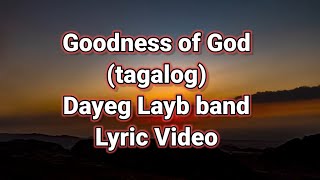 Goodness of God Lyric Video ( tagalog version) Performed by Dayeg Layb Band