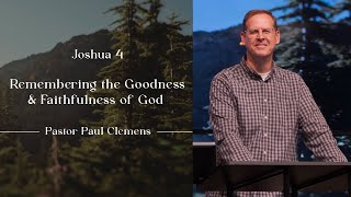 Remembering the Goodness and Faithfulness of God // Joshua 4