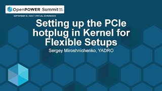 Setting up the PCIe hotplug in Kernel for Flexible Setups - Sergey Miroshnichenko, YADRO