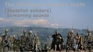 The Children of Hydra's teeth (Skeleton soilders) Screaming sounds