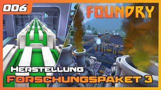 Foundry | 006 | Let's play - Herstellung Forschungspaket 3 | Gameplay | German Deutsch | Factory