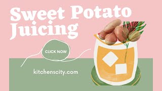 Sweet Potato Juicing- KitchensCity