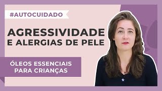 Aromaterapia no Desenvolvimento Infantil - Agressividade e Alergias de pele | Harmonie Aromaterapia