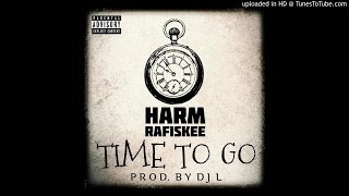 Time To Go - Harm Ft. Rafiskee (Prod. DJ L)