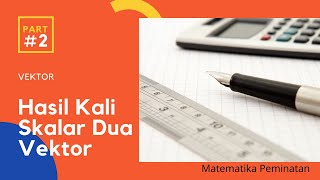 MATEMATIKA - Hasil Kali Skalar Dua Vektor - Part 2