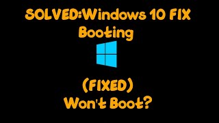 SOLVED:Windows 10 FIX Booting (FIXED) Won't Boot:FIX Booting vesion 2004/20H2