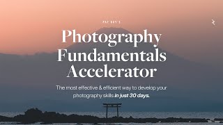 🎉 INTRODUCING: My 30-day Photography Fundamentals Accelerator!