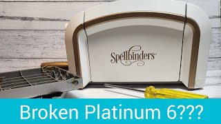 My Spellbinders Platinum 6 is broken!!!