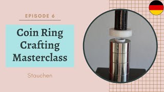 Coin Ring Crafting Masterclass Episode 6: Stauchen / Münzring / Münzring machen / Münze