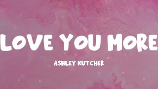 Ashley Kutcher - Love You More (Lyrics)