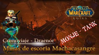 [CRONOVIAJES] WARLORDS OF DRAENOR || Minas de escoria Machacasangre - Monje- Tank  [No addons]