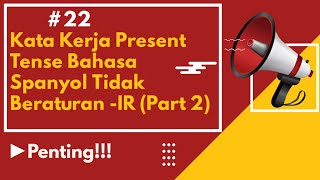 Belajar Bahasa Spanyol #22 Kata Kerja Present Tense Tidak Beraturan -IR (Part 2)