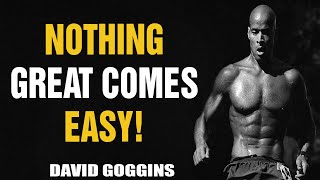 NOTHING GREAT COMES EASY! - David Goggins - Powerful Motivational Speech 2021