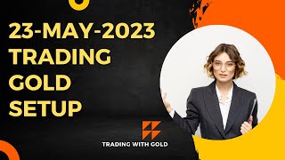 23-MAY-2023 TRADING GOLD SETUP