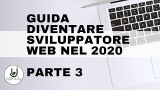 La Guida Diventare Sviluppatore Web nel 2020 Parte 3