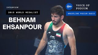 VOICE of PODIUM: Behnam Ehsanpour - 2019 World Bronze Medalist (Freestyle Wrestling)