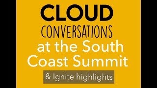 Cloud Conversations at the South Coast Summit, plus our MS Ignite highlights!