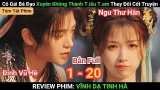 Review Phim: Vĩnh Dạ Tinh Hà | Full 1 - 20 | Ngu Thư Hân | Đinh Vũ Hề | Xuyên Không Thành Tiểu T.am