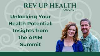 Ep025: Unlocking Your Health Potential: Insights from the APIM Summit