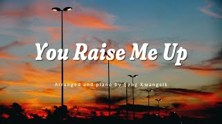 You Raise Me Up - Arranged & Piano by Song Kwangsik (송광식)